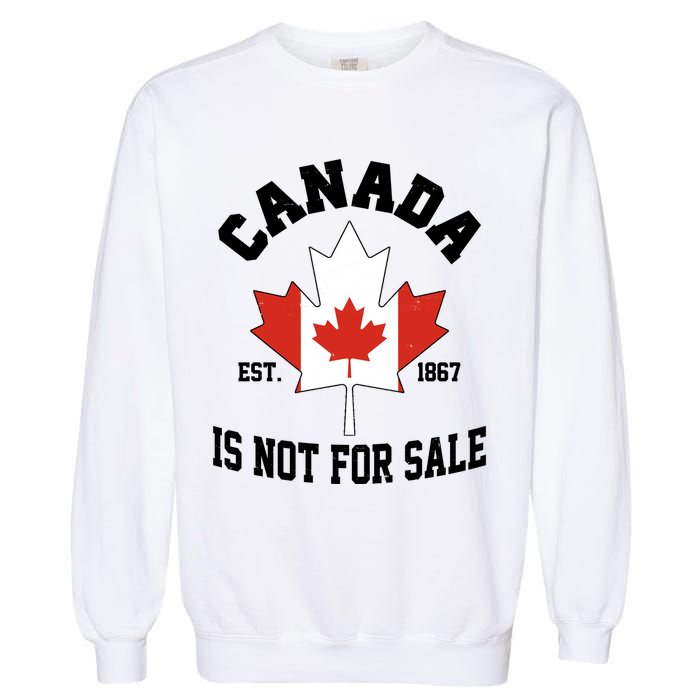 Canada Is Not For Sale Est 1867 Garment-Dyed Sweatshirt