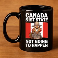 Canada Is Not For Sale 51st State Not Going To Happen 11oz C Handle Ceramic Mug