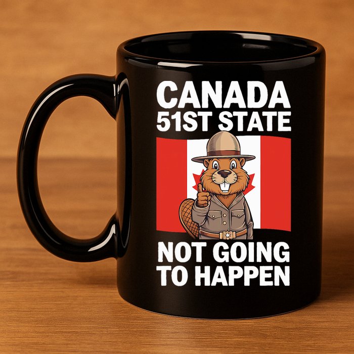 Canada Is Not For Sale 51st State Not Going To Happen 11oz C Handle Ceramic Mug