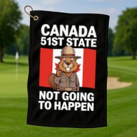 Canada Is Not For Sale 51st State Not Going To Happen Golf Towel