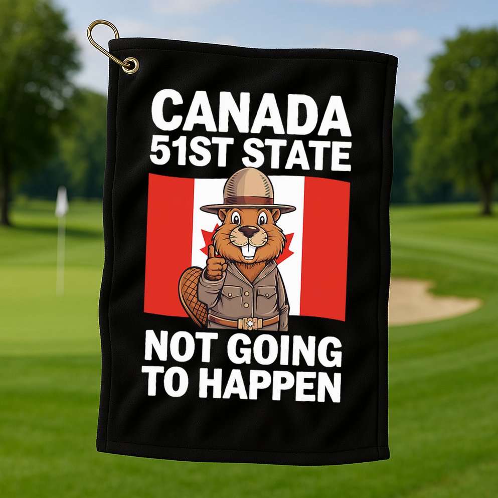 Canada Is Not For Sale 51st State Not Going To Happen Golf Towel