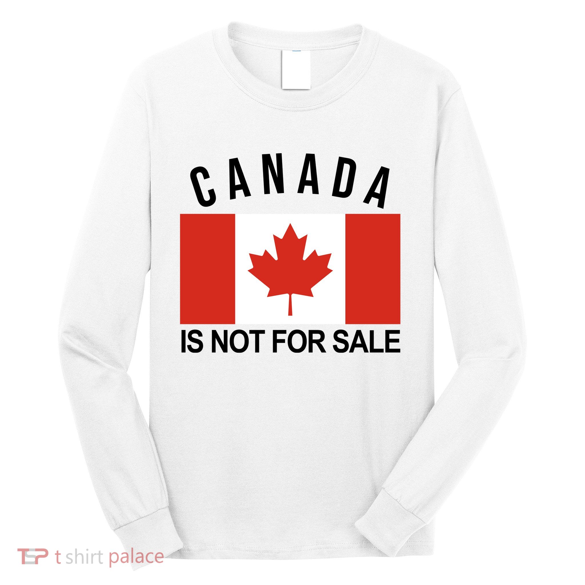 Canada Is Not For Sale Its Priceless Sovereign & Strong Long Sleeve Shirt