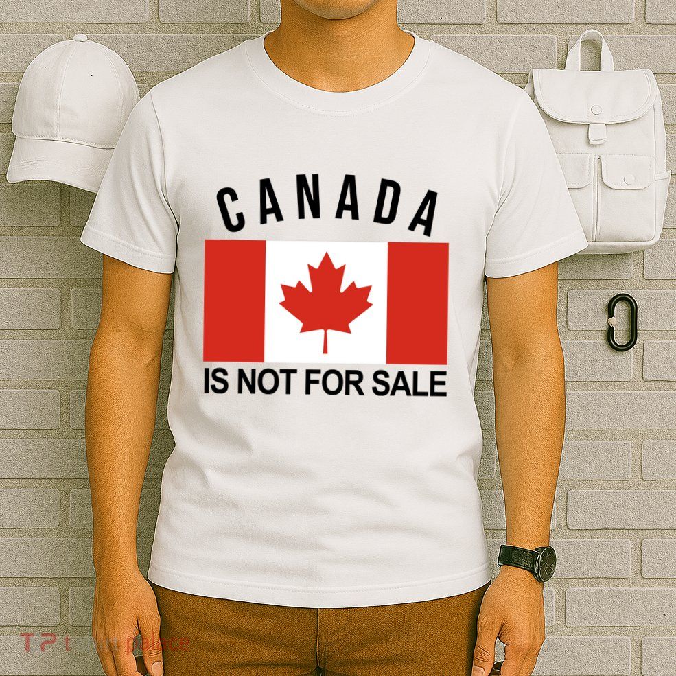 Canada Is Not For Sale Its Priceless Sovereign & Strong T-Shirt