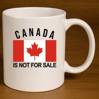 Canada Is Not For Sale Its Priceless Sovereign & Strong 11oz C Handle Ceramic Mug