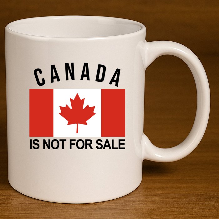 Canada Is Not For Sale Its Priceless Sovereign & Strong 11oz C Handle Ceramic Mug