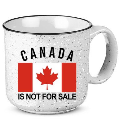 Canada Is Not For Sale Its Priceless Sovereign & Strong 15oz Campfire Ceramic Mug