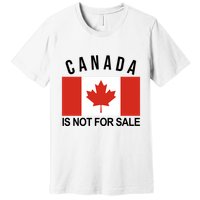 Canada Is Not For Sale Its Priceless Sovereign & Strong Premium T-Shirt