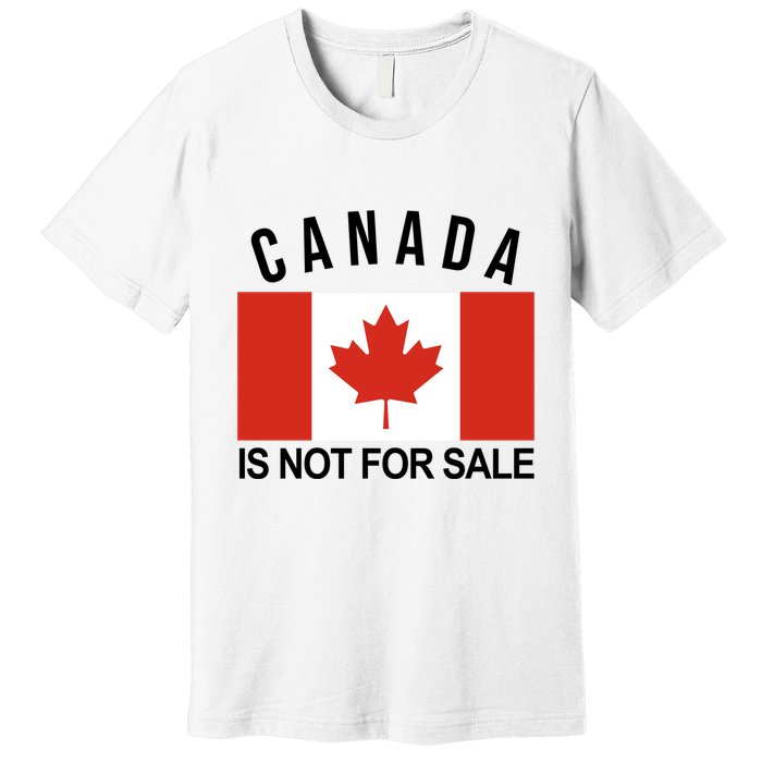 Canada Is Not For Sale Its Priceless Sovereign & Strong Premium T-Shirt