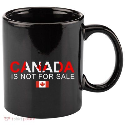 Canada Is Not For Sale Support Canadians 11oz C Handle Ceramic Mug