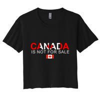 Canada Is Not For Sale Support Canadians Women's Crop Top Tee