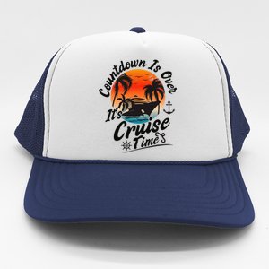 Countdown Is Over ItS Cruise Time Family Cruising Couples Trucker Hat