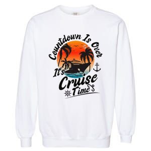 Countdown Is Over ItS Cruise Time Family Cruising Couples Garment-Dyed Sweatshirt