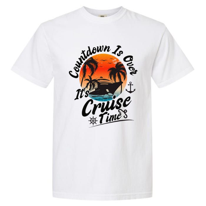 Countdown Is Over ItS Cruise Time Family Cruising Couples Garment-Dyed Heavyweight T-Shirt