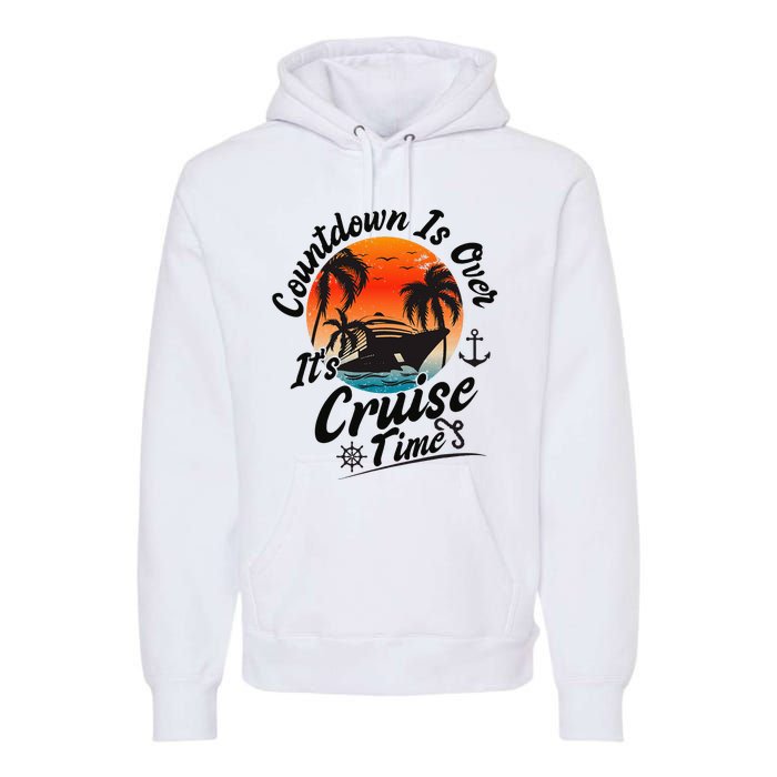 Countdown Is Over ItS Cruise Time Family Cruising Couples Premium Hoodie