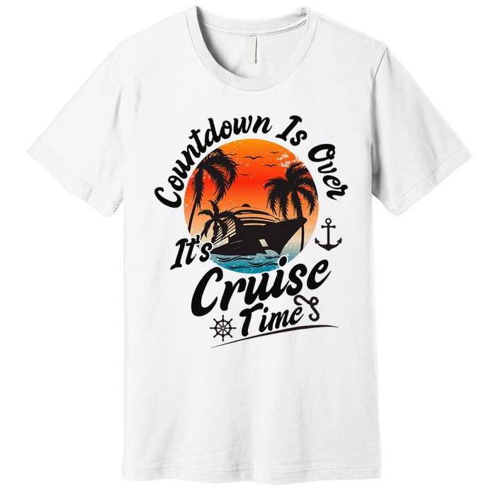 Countdown Is Over ItS Cruise Time Family Cruising Couples Premium T-Shirt