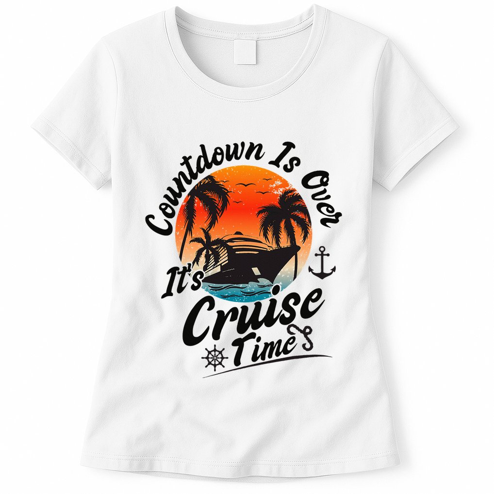 Countdown Is Over ItS Cruise Time Family Cruising Couples Womens T-Shirt