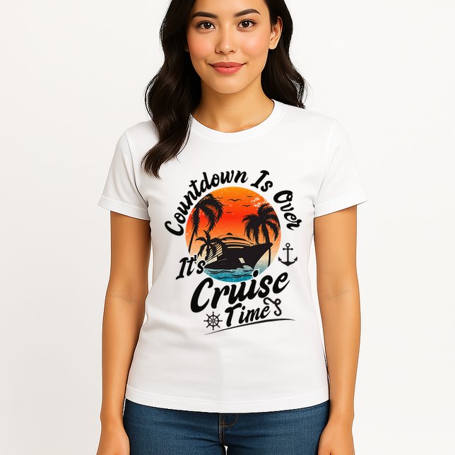 Countdown Is Over ItS Cruise Time Family Cruising Couples Womens T-Shirt
