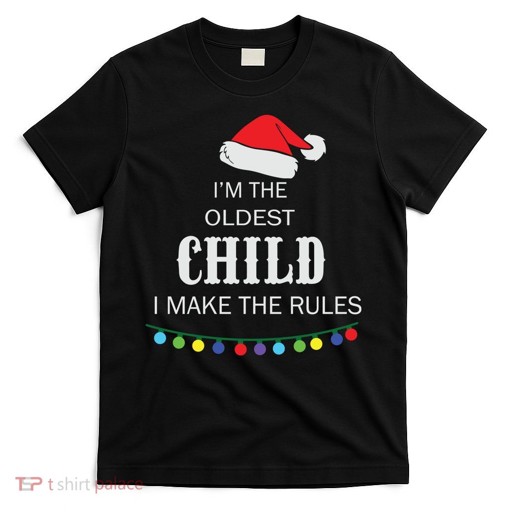 Christmas I'm Oldest Child I Make The Rules Christmas Lights Xmas T-Shirt