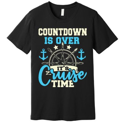 Countdown Is Over ItS Cruise Time Cruising Lover Cruiser Premium T-Shirt