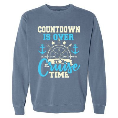 Countdown Is Over ItS Cruise Time Cruising Lover Cruiser Garment-Dyed Sweatshirt