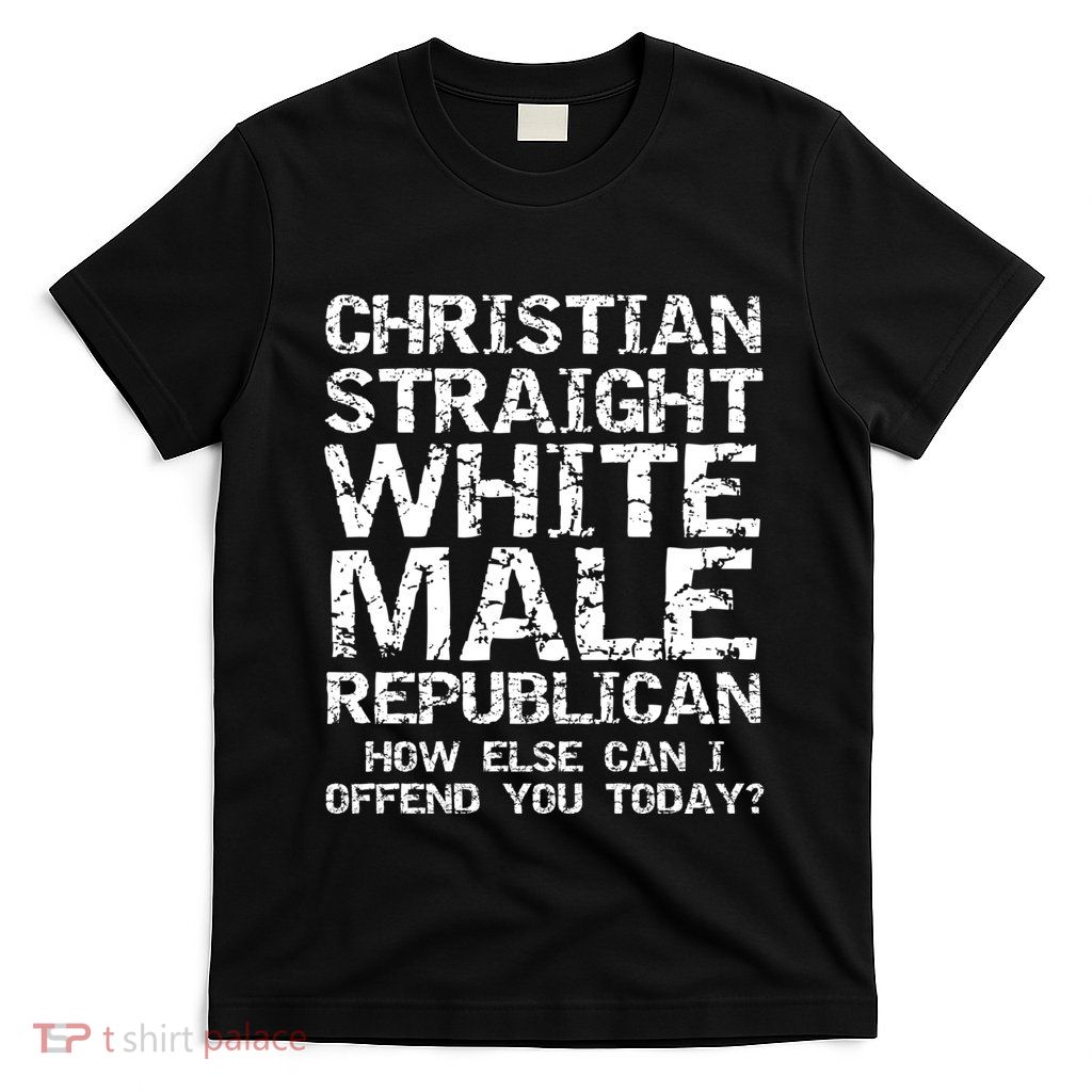 Can I Offend You? Christian Straight White Male Republican T-Shirt