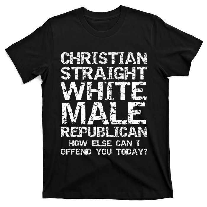 Can I Offend You? Christian Straight White Male Republican T-Shirt