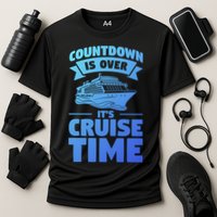 Countdown Is Over Its Cruise Time Vacation Gift Cooling Performance Crew T-Shirt