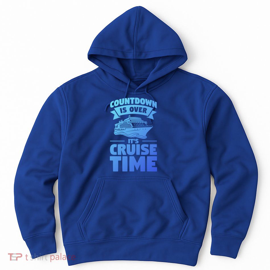 Countdown Is Over Its Cruise Time Vacation Gift Hoodie