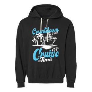 Countdown Is Over It's Cruise Time Cruise Vacation Cruising Garment-Dyed Fleece Hoodie