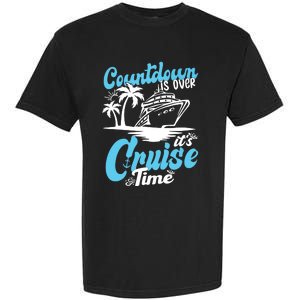 Countdown Is Over It's Cruise Time Cruise Vacation Cruising Garment-Dyed Heavyweight T-Shirt