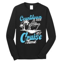 Countdown Is Over It's Cruise Time Cruise Vacation Cruising Long Sleeve Shirt