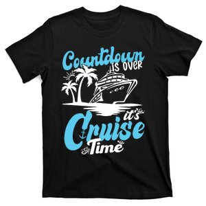 Countdown Is Over It's Cruise Time Cruise Vacation Cruising T-Shirt