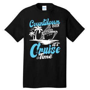 Countdown Is Over It's Cruise Time Cruise Vacation Cruising Tall T-Shirt