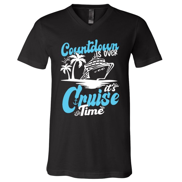 Countdown Is Over It's Cruise Time Cruise Vacation Cruising V-Neck T-Shirt