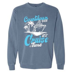 Countdown Is Over It's Cruise Time Cruise Vacation Cruising Garment-Dyed Sweatshirt