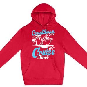 Countdown Is Over It's Cruise Time Cruise Vacation Cruising Premium Pullover Hoodie