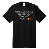 Cincinnati IVe Only Played For You I Love You Joey Votto Tall T-Shirt