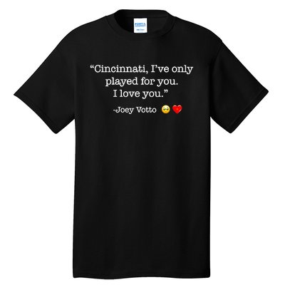 Cincinnati IVe Only Played For You I Love You Joey Votto Tall T-Shirt