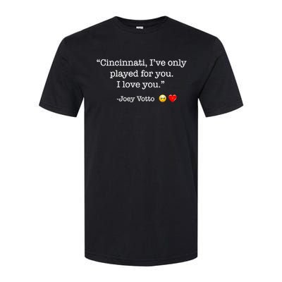 Cincinnati IVe Only Played For You I Love You Joey Votto Softstyle CVC T-Shirt