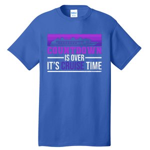 Countdown Is Over Its Cruise Time Cruising Family Cruise Funny Gift Tall T-Shirt