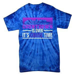 Countdown Is Over Its Cruise Time Cruising Family Cruise Funny Gift Tie-Dye T-Shirt