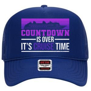 Countdown Is Over Its Cruise Time Cruising Family Cruise Funny Gift High Crown Mesh Back Trucker Hat