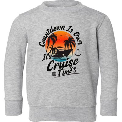 Countdown Is Over ItS Cruise Time Family Cruising Couples Toddler Sweatshirt