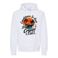 Countdown Is Over ItS Cruise Time Family Cruising Couples Premium Hoodie