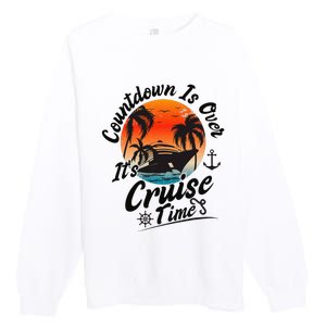 Countdown Is Over ItS Cruise Time Family Cruising Couples Premium Crewneck Sweatshirt