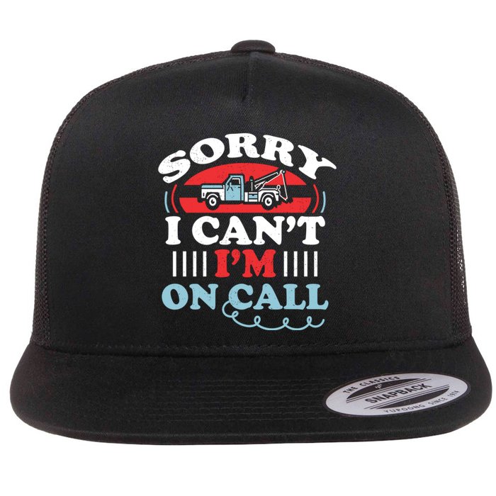 CanT IM On Call Funny Tow Truck Driver Gift Design Flat Bill Trucker Hat