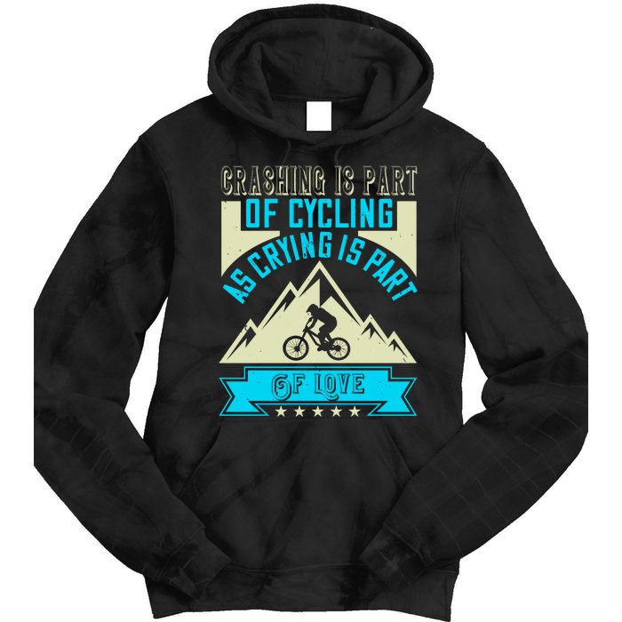 Crashing Is Part Of Cycling As Crying Is Part Of Love Mountain Biking Tie Dye Hoodie