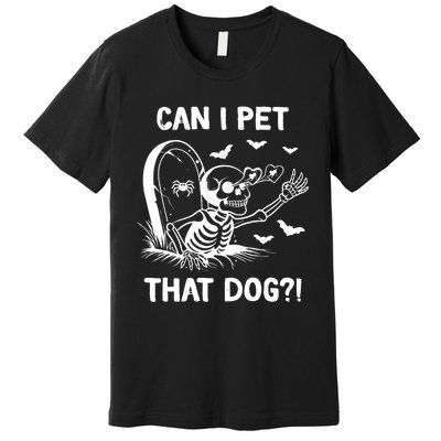 Can I Pet That Dog Halloween Skeleton Premium T-Shirt