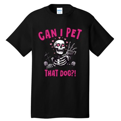 Can I Pet That Dog Skeleton Tall T-Shirt