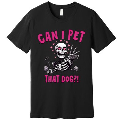 Can I Pet That Dog Skeleton Premium T-Shirt